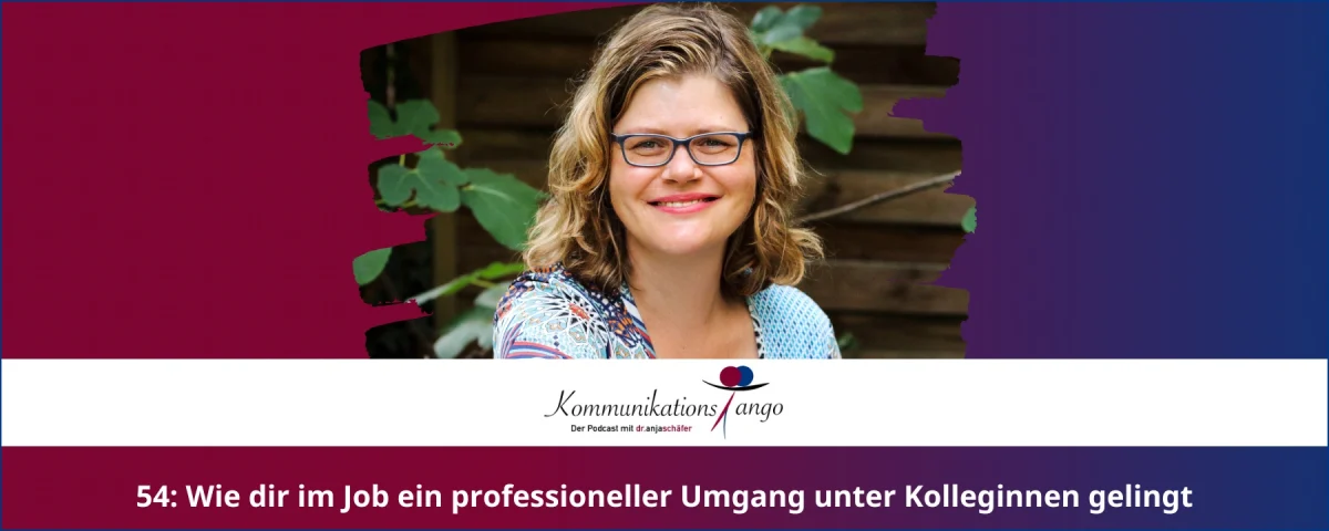54: Wie dir im Job ein professioneller Umgang unter Kolleginnen gelingt