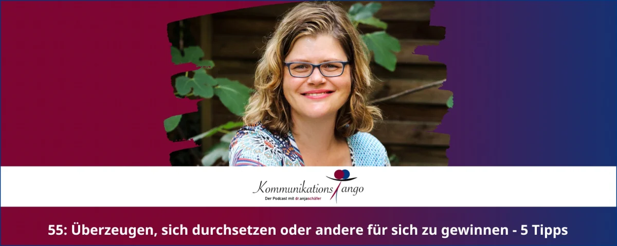 55: Überzeugen, sich durchsetzen oder andere für sich zu gewinnen - 5 Tipps