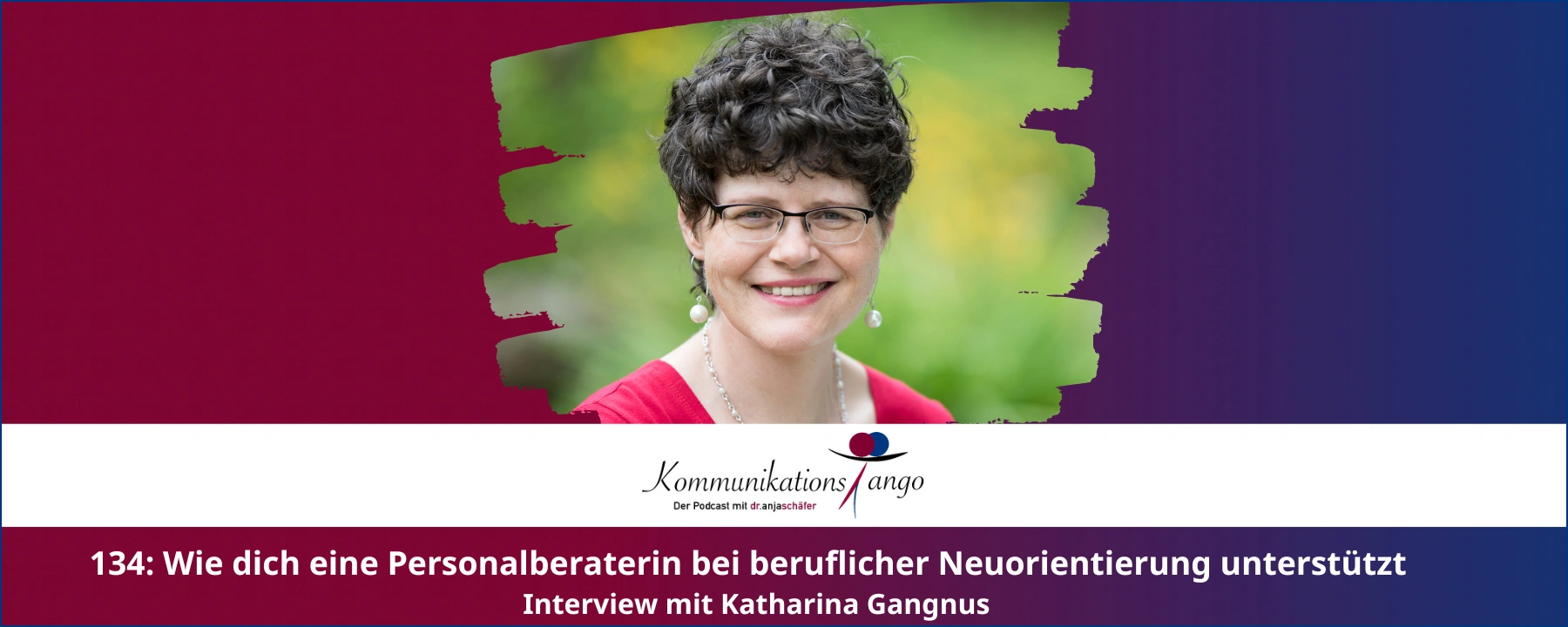 134: Wie dich eine Personalberaterin bei beruflicher Neuorientierung unterstützt - Katharina Gangnus