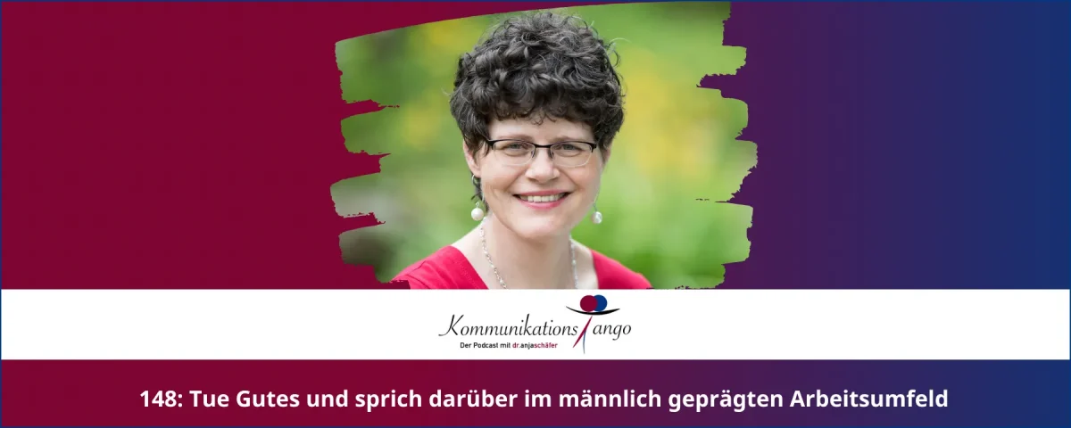 148: Tue Gutes und sprich darüber im männlich geprägten Arbeitsumfeld