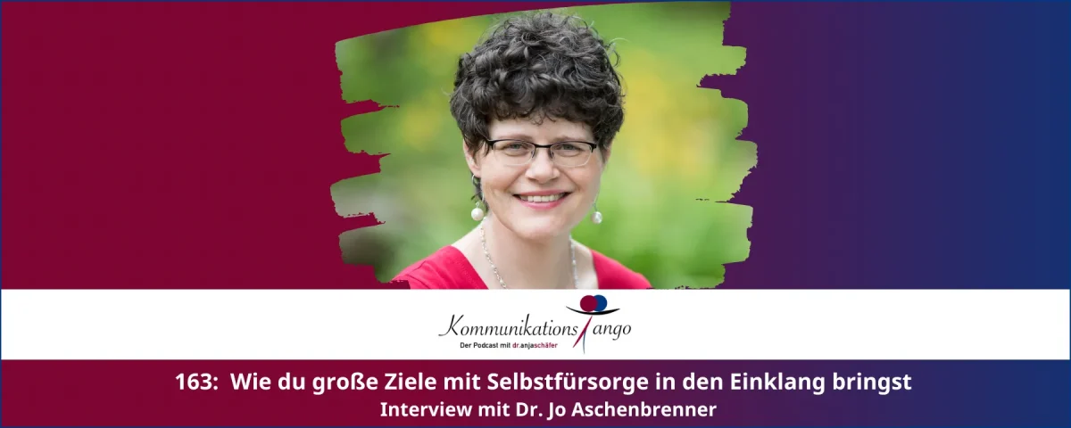 163: Wie du große Ziele mit Selbstfürsorge in den Einklang bringst - Interview mit Dr. Jo Aschenbrenner
